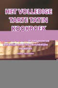 Cover-Bild zum Titel 'Het Volledige Tarte Tatin Kookboek' von 'Ashley Vermeulen'