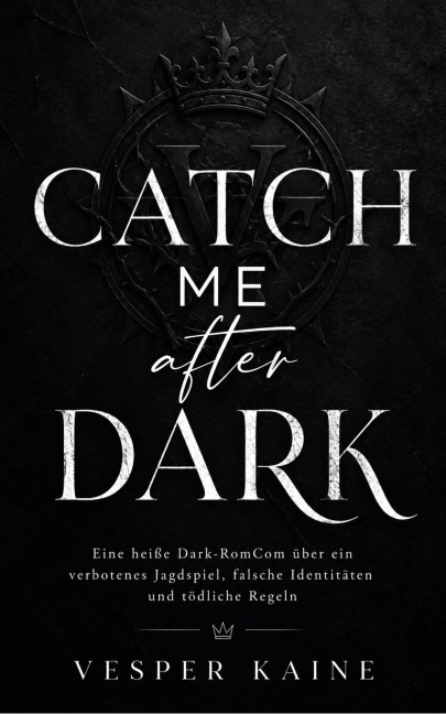 Catch Me After Dark: Eine heiße Dark-RomCom über ein verbotenes Jagdspiel, falsche Identitäten und tödliche Regeln - Vesper Kaine