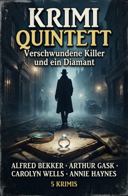 Krimi Quintett: Verschwundene Killer und ein Diamant: 5 Krimis - Alfred Bekker, Annie Haynes, Arthur Gask, Carolyn Wells