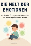 Cover-Bild zum Titel 'Die Welt der Emotionen' von 'Sophia Schäfer'