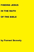 Finding Jesus in the Math of the Bible - Forrest Snavely