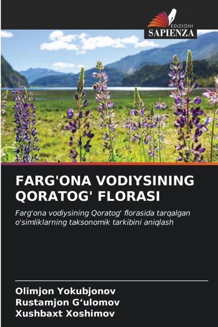 FARG'ONA VODIYSINING QORATOG' FLORASI - Olimjon Yokubjonov, Rustamjon G'ulomov, Xushbaxt Xoshimov
