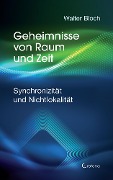 Cover-Bild zum Titel 'Geheimnisse von Raum und Zeit: Synchronizität und Nichtlokalität' von 'Walter Bloch'