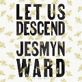 Let Us Descend - Jesmyn Ward