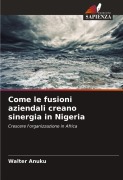 Cover-Bild zum Titel 'Come le fusioni aziendali creano sinergia in Nigeria' von 'Walter Anuku'