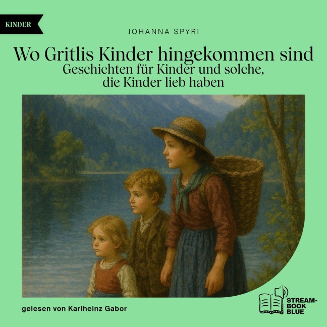 Wo Gritlis Kinder hingekommen sind - Johanna Spyri
