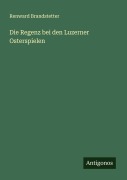 Cover-Bild zum Titel 'Die Regenz bei den Luzerner Osterspielen' von 'Renward Brandstetter'