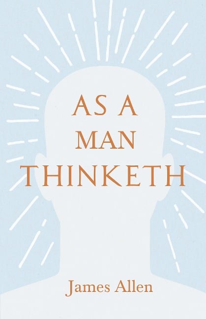 As a Man Thinketh - James Allen, Henry Thomas Hamblin