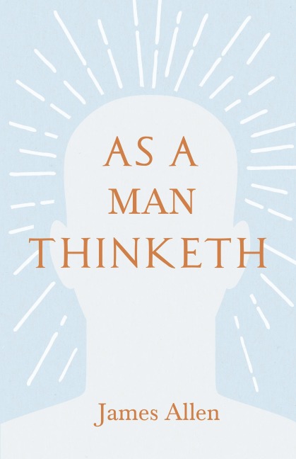 As a Man Thinketh - James Allen, Henry Thomas Hamblin