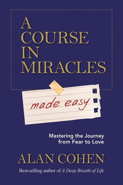 A Course in Miracles Made Easy - Alan Cohen