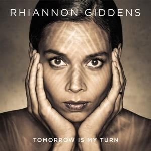 Tomorrow Is My Turn - Rhiannon Giddens