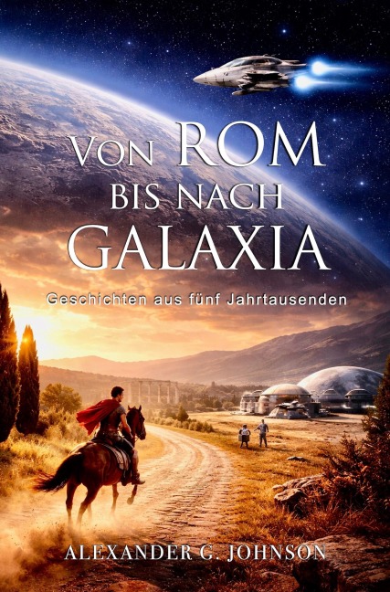 Von Rom bis nach Galaxia - Alexander G. Johnson