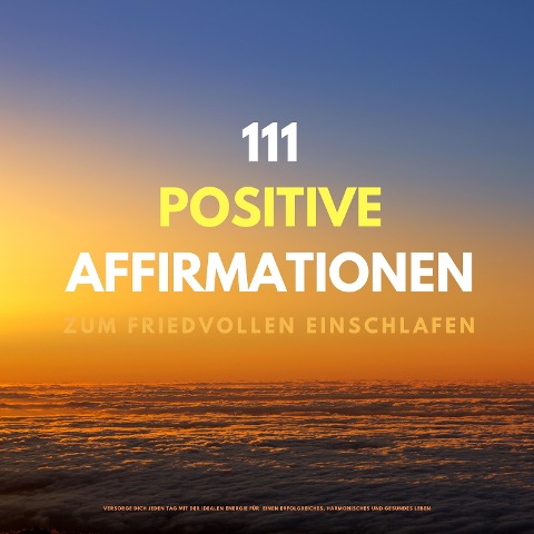 111 positive Affirmationen zum friedvollen Einschlafen - Patrick Lynen