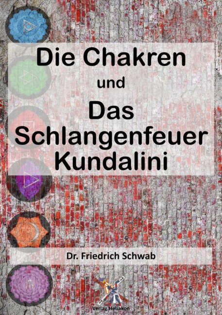 Die Chakren und das schlangenfeuer Kundalini - Friedrich Schwab