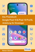 Cover-Bild zum Titel 'Das Praxisbuch Google Pixel 10 & Pixel 10 Pro/XL- Anleitung für Einsteiger' von 'Rainer Gievers'