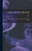 Cover-Bild zum Titel 'The Moth Book; a Popular Guide to a Knowledge of the Moths of North America' von 'W. J. Holland'