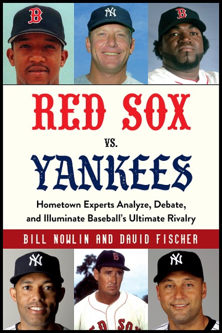 Red Sox vs. Yankees - Bill Nowlin, David Fischer