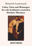 Cover-Bild zum Titel 'Leben, Taten und Meinungen des sehr berühmten russischen Detektivs Maximow' von 'Heinrich Lautensack'