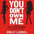 You Don't Own Me Lib/E: How Mattel V. MGA Entertainment Exposed Barbie's Dark Side - Orly Lobel