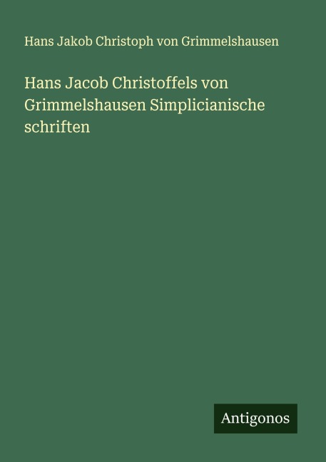 Hans Jacob Christoffels von Grimmelshausen Simplicianische schriften - Hans Jakob Christoph Von Grimmelshausen