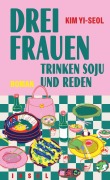 Cover-Bild zum Titel 'Drei Frauen trinken Soju und reden' von 'Kim Yi-seol'