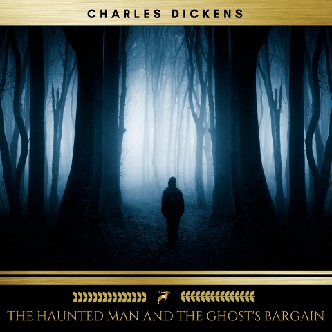 The Haunted Man and the Ghost's Bargain - Charles Dickens