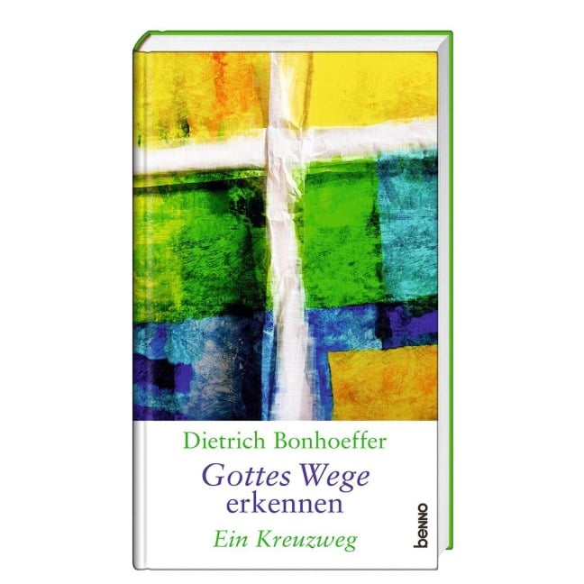 Dietrich Bonhoeffer - Gottes Wege erkennen - Dietrich Bonhoeffer