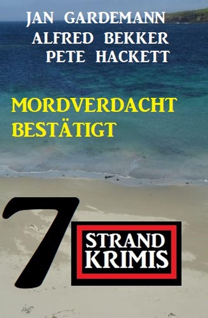 Mordverdacht bestätigt: 7 Strandkrimis - Alfred Bekker, Pete Hackett, Jan Gardemann