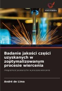 Cover-Bild zum Titel 'Badanie jako¿ci cz¿¿ci uzyskanych w zoptymalizowanym procesie wiercenia' von 'André de Lima'