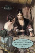 Cover-Bild zum Titel 'The Rise of Middle-Class Culture in Nineteenth-Century Spain' von 'Jesus Cruz'