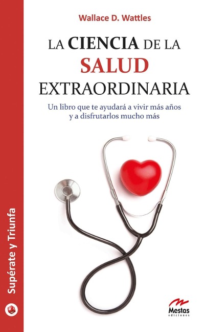 La ciencia de la salud extraordinaria - Wallace D. Wattles