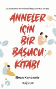 Cover-Bild zum Titel 'Anneler Icin Bir Basucu Kitabi' von 'Elvan Kandemir'