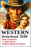 Cover-Bild zum Titel 'Western Dreierband 3100' von 'Neal Chadwick, J. Allan Dunn, William Macleod Raine'