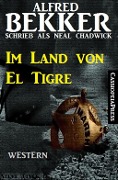 Neal Chadwick Western - Im Land von El Tigre - Alfred Bekker
