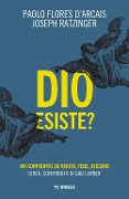 Dio esiste? Un confronto su verità, fede, ateismo - Paolo Flores D'Arcais, Benedetto Xvi (Joseph Ratzinger)
