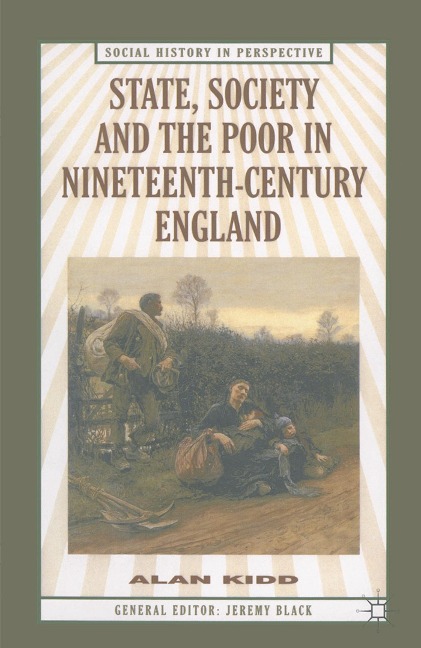 State, Society and the Poor in Nineteenth-Century England - Alan Kidd