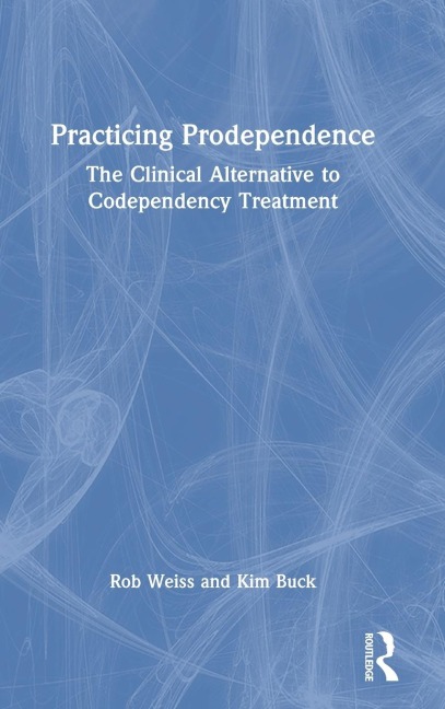 Practicing Prodependence - Robert Weiss, Kim Buck