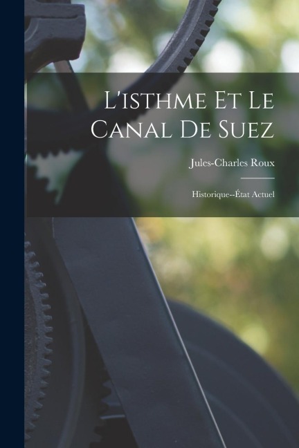 L'isthme Et Le Canal De Suez - Jules-Charles Roux
