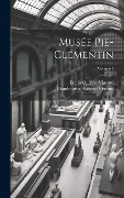 Cover-Bild zum Titel 'Musée Pie-Clémentin; Volume 5' von 'Ennio Quirino Visconti, Giambattista Antonio Visconti'