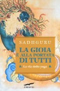 La gioia è alla portata di tutti. La via dello yoga - Sadhguru