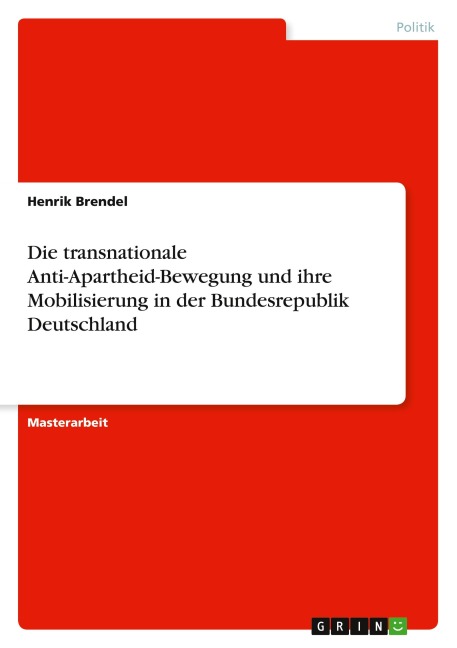 Die transnationale Anti-Apartheid-Bewegung und ihre Mobilisierung in der Bundesrepublik Deutschland - Henrik Brendel