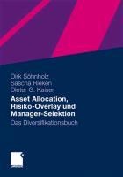 Asset Allocation, Risiko-Overlay und Manager-Selektion - Dirk Söhnholz, Sascha Rieken, Dieter G. Kaiser