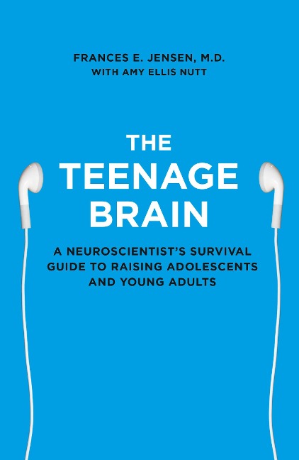 The Teenage Brain - Frances E. Jensen