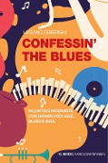 Cover-Bild zum Titel 'Confessin' the blues. Incontri e interviste con grandi voci jazz, blues e soul' von 'Luciano Federighi'