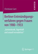 Cover-Bild zum Titel 'Berliner Entmündigungsverfahren gegen Frauen von 1900-1933' von 'Christiane Carri'
