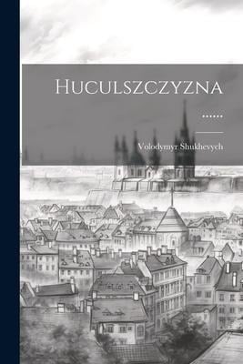 Huculszczyzna ...... - Volodymyr Shukhevych