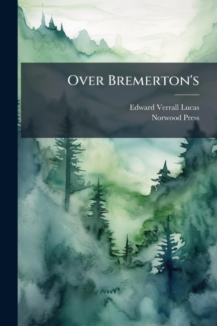 Over Bremerton's - Edward Verrall Lucas, Norwood Press