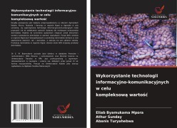 Cover-Bild zum Titel 'Wykorzystanie technologii informacyjno-komunikacyjnych w celu kompleksow¿ warto¿¿' von 'Eliab Byamukama Mpora, Athur Sunday, Abanis Turyahebwa'