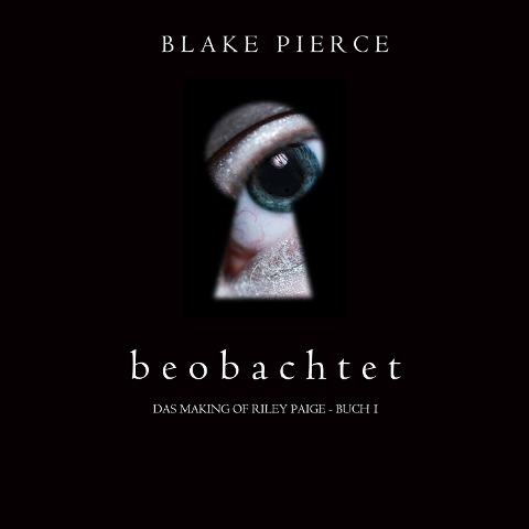 Beobachtet (Das Making of Riley Paige - Buch 1) - Blake Pierce