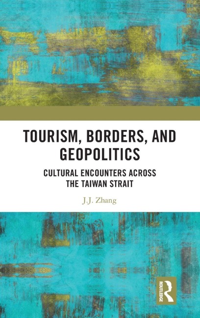 Tourism, Borders, and Geopolitics - J. J. Zhang